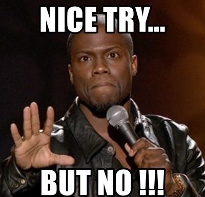 nice-try-but-no-.jpg.9171f9891543060749ae1bb52b9fb6da.jpg